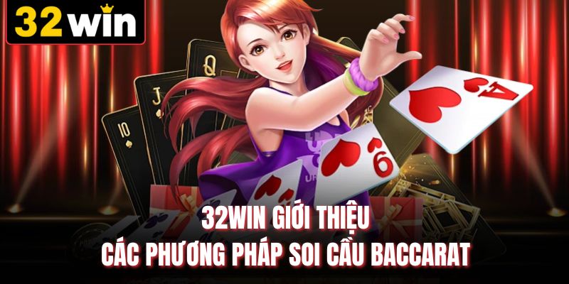 32WIN giới thiệu các phương pháp soi cầu baccarat