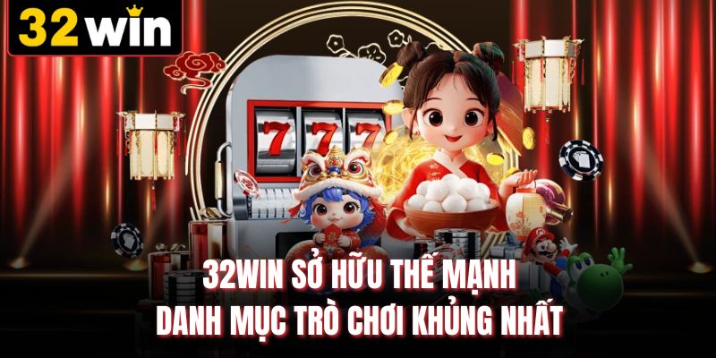 32WIN sở hữu thế mạnh danh mục trò chơi khủng nhất