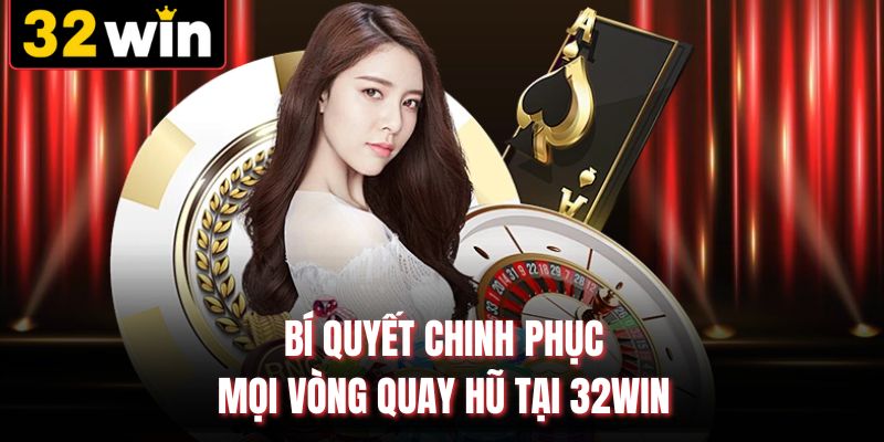Bí quyết chinh phục mọi vòng quay hũ tại 32WIN