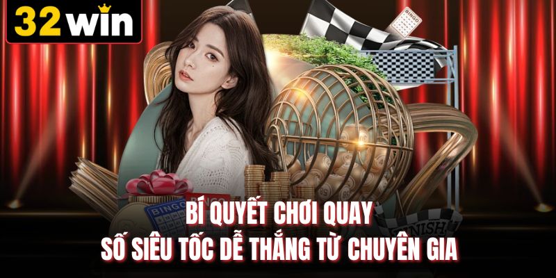 Bí quyết chơi quay số siêu tốc dễ thắng từ chuyên gia