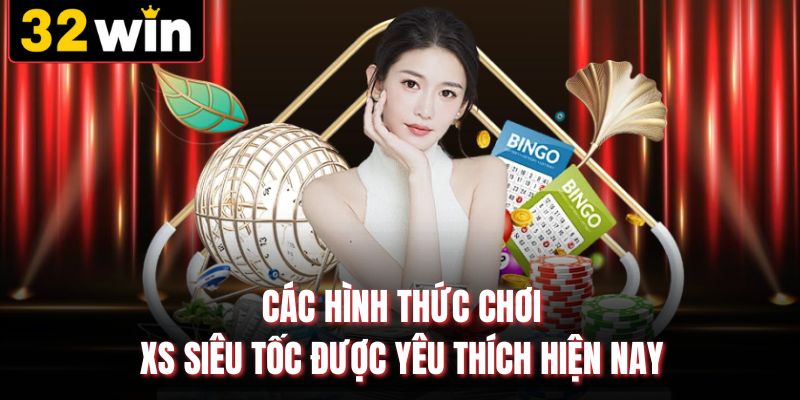 Các hình thức chơi XS siêu tốc được yêu thích hiện nay