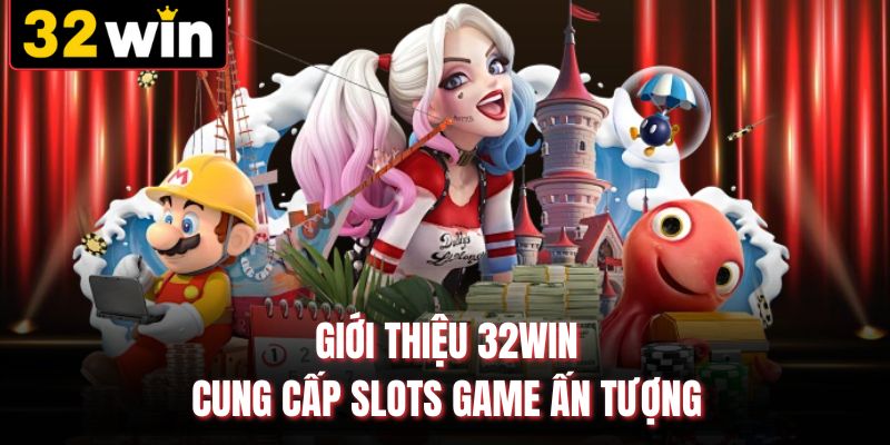 Giới thiệu 32WIN cung cấp slots game ấn tượng