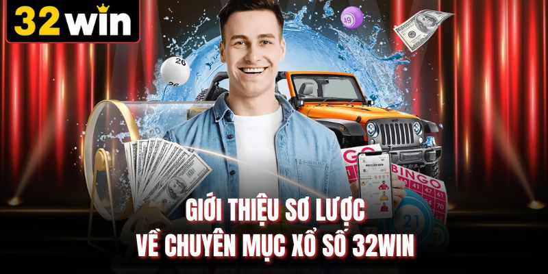 Giới thiệu sơ lược về chuyên mục xổ số 32WIN