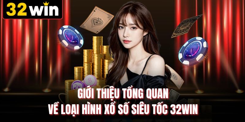 Giới thiệu tổng quan về loại hình xổ số siêu tốc 32WIN