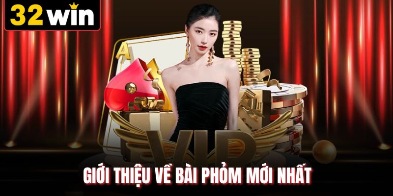 Giới thiệu về bài phỏm mới nhất