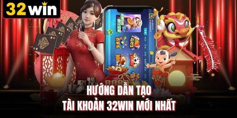 Hướng dẫn tạo tài khoản 32WIN mới nhất