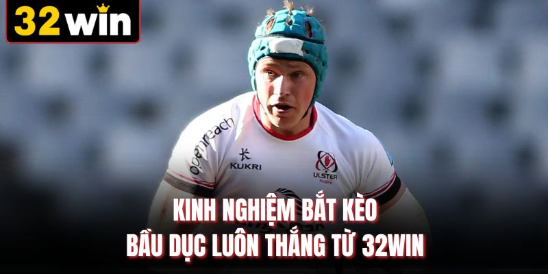 Kinh nghiệm bắt kèo bầu dục luôn thắng từ 32WIN