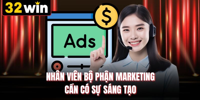 Nhân viên bộ phận Marketing cần có sự sáng tạo