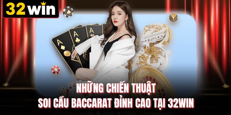Những chiến thuật soi cầu baccarat đỉnh cao tại 32WIN