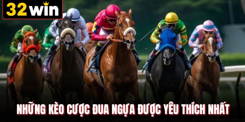 Những kèo cược đua ngựa được yêu thích nhất