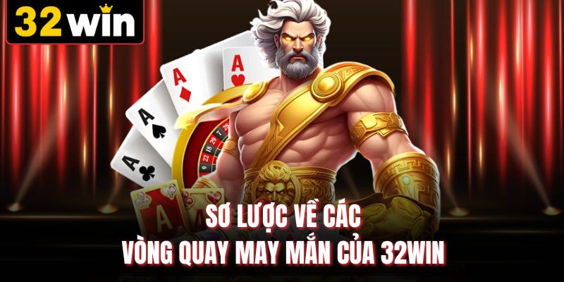 Sơ lược về các vòng quay may mắn của 32WIN