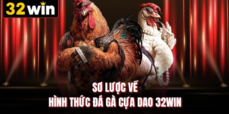 Sơ lược về hình thức đá gà cựa dao 32WIN