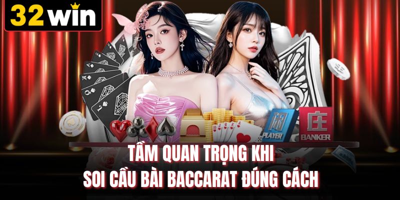 Tầm quan trọng khi soi cầu bài baccarat đúng cách