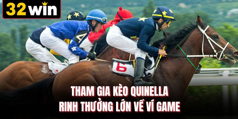Tham gia kèo Quinella rinh thưởng lớn về ví game