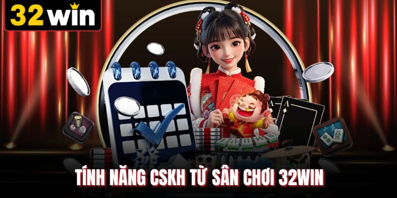 Tính năng CSKH từ sân chơi 32WIN