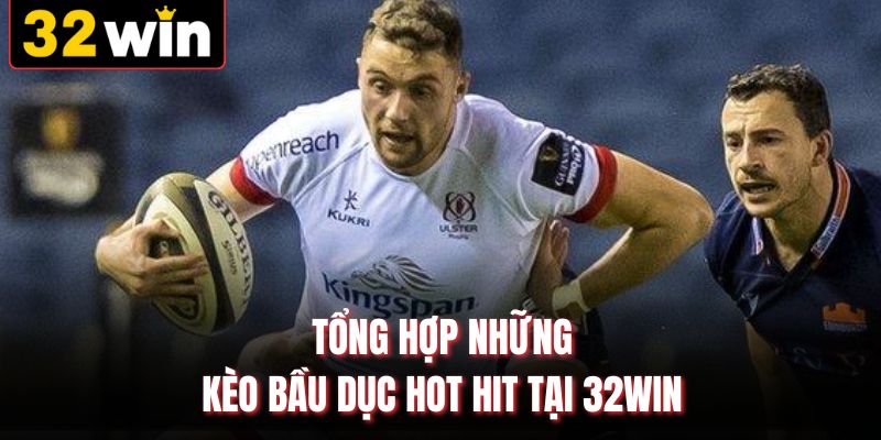 Tổng hợp những kèo bầu dục hot hit tại 32WIN