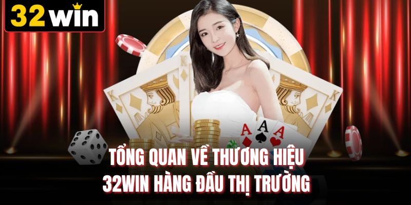 Tổng quan về thương hiệu 32WIN hàng đầu thị trường