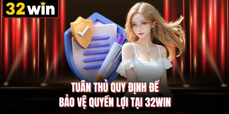 Tuân thủ quy định để bảo vệ quyền lợi tại 32WIN
