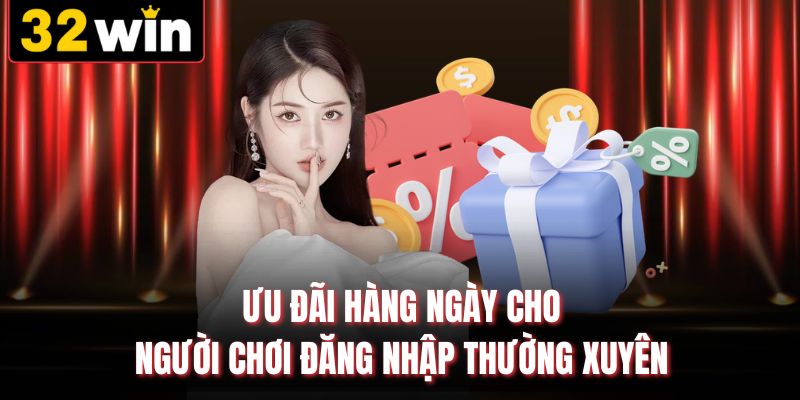 Ưu đãi hàng ngày cho người chơi đăng nhập thường xuyên