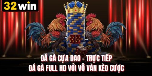 Đá Gà Cựa Dao - Trực Tiếp Đá Gà Full Hd Với Vô Vàn Kèo Cược