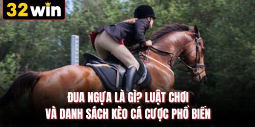Đua Ngựa Là Gì? Luật Chơi Và Danh Sách Kèo Cá Cược Phổ Biến
