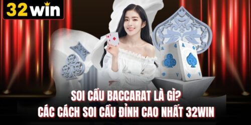 Soi Cầu Baccarat Là Gì? Cách Soi Cầu Đỉnh Cao nhất 32WIN