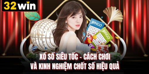 Xổ Số Siêu Tốc - Cách Chơi Và Kinh Nghiệm Chốt Số Hiệu Quả